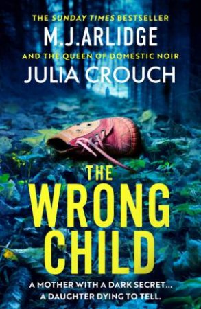 The Wrong Child by M. J. Arlidge & Julia Crouch