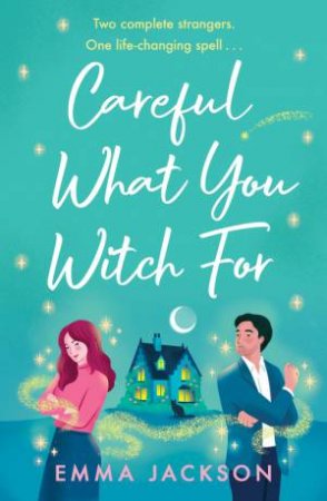 Careful What You Witch For by Emma Jackson