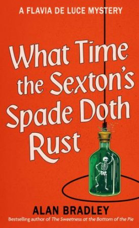 What Time the Sexton's Spade Doth Rust by Alan Bradley