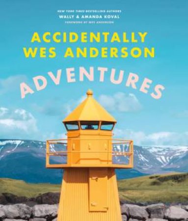 Accidentally Wes Anderson: Adventures by Wally Koval & Amanda Koval