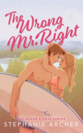 The Wrong Mr Right by Stephanie Archer