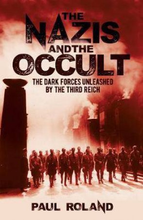 The Nazis And The Occult by Paul Roland