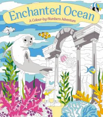 Enchanted Ocean: A Colour-By-Numbers Adventure by Georgie Fearns