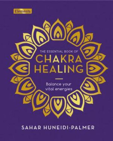 The Essential Book Of Chakra Healing by Sahar Huneidi-Palmer