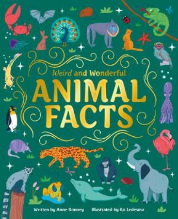 Weird And Wonderful Animal Facts by Anne Rooney