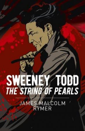 Sweeney Todd: The String Of Pearls (Essential Classics) by James Malcolm Rymer