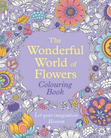 The Wonderful World Of Flowers Colouring Book by Tansy Willow