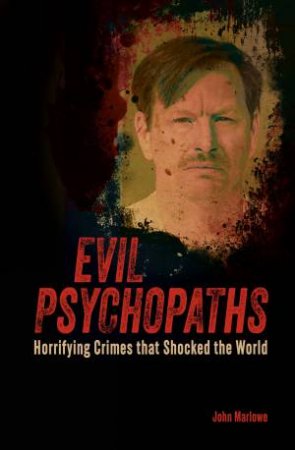 Evil Psychopaths by John Marlowe