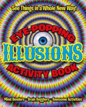 Eye-Popping Illusions Activity Book by Arcturus