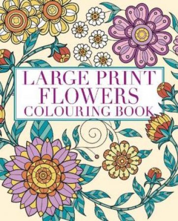 Large Print Flowers Colouring Book by Tansy Willow