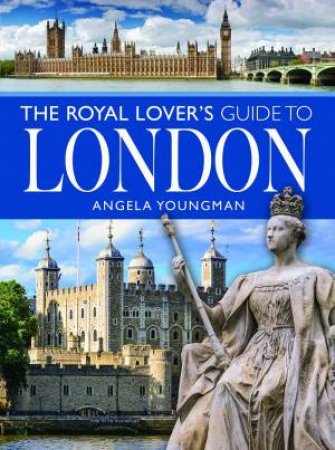 Royal Lover's Guide to London by ANGELA YOUNGMAN