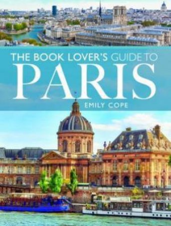 The Book Lover's Guide To Paris by Emily Cope