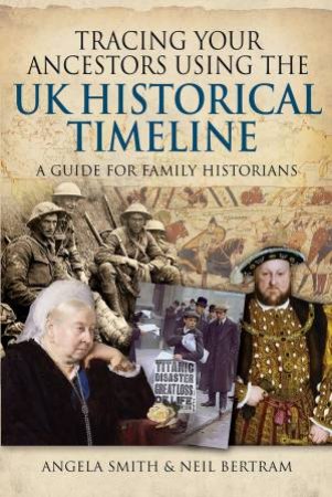 Tracing Your Ancestors Using The UK Historical Timeline by Angela Smith