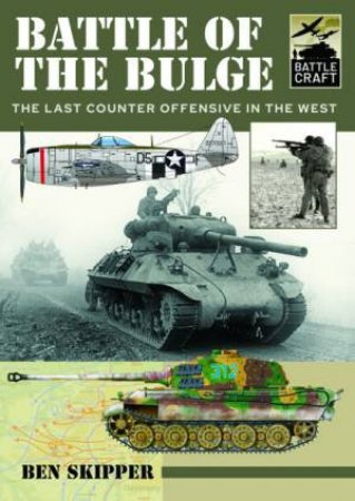 Battle Of The Bulge: A Guide To Modelling The Battle by Ben Skipper