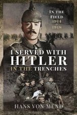 I Served With Hitler In the Trenches In The Field 19141918