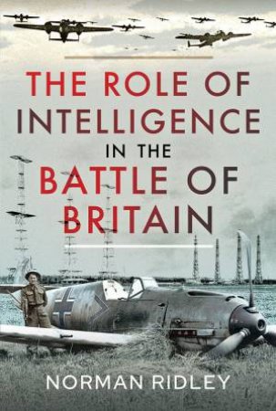 The Role Of Intelligence In The Battle Of Britain by Norman Ridley