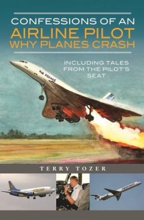 Confessions Of An Airline Pilot: Including Tales From The Pilot's Seat by Terry Tozer