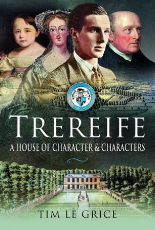 Trereife: A House Of Character And Characters by Tim Le Grice