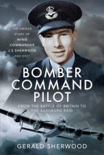 Bomber Command Pilot From The Battle Of Britain To The Augsburg Raid