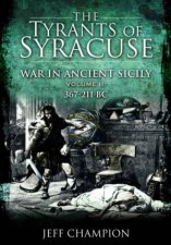 The Tyrants Of Syracuse War In Ancient Sicily Volume II 367211 BC