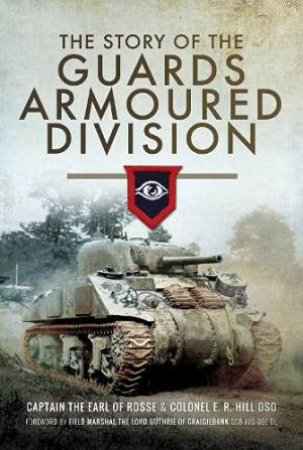 The Story Of The Guards Armoured Division by E. R. Hill