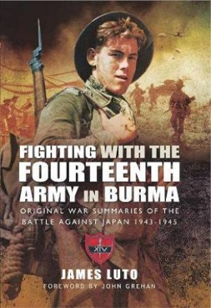 Fighting With The Fourteenth Army In Burma by James Luto