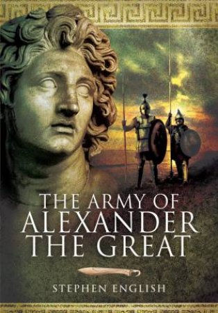 The Army Of Alexander The Great by Stephen English