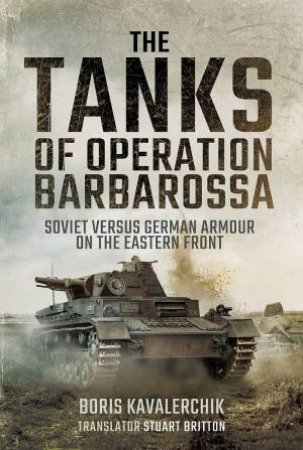 The Tanks Of Operation Barbarossa by Boris Kavalerchik