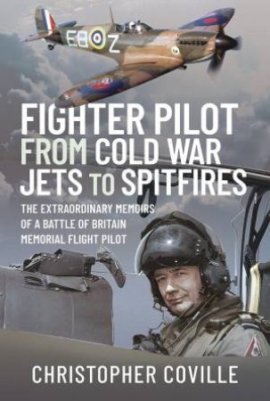 Fighter Pilot: From Cold War Jets To Spitfires by Christopher Coville