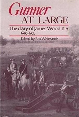 Gunner At Large: The Diary Of James Wood R. A. 1746-1765 by Rex Whitworth