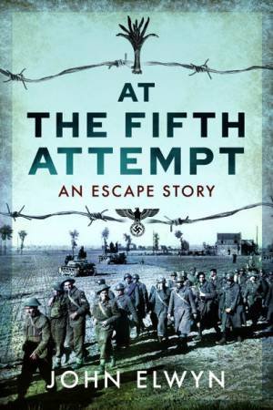 At The Fifth Attempt: An Escape Story by John Elwyn 