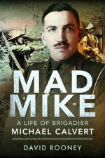 Mad Mike A Life Of Brigadier Michael Calvert