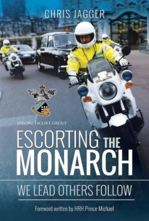 Escorting The Monarch: We Lead Others Follow by Chris Jagger