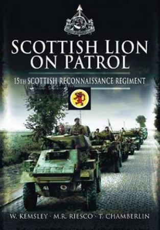 Scottish Lion On Patrol: 15th Scottish Reconnaissance Regiment by Tim Chamberlin