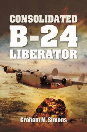 Consolidated B-24 Liberator by Graham M. Simons