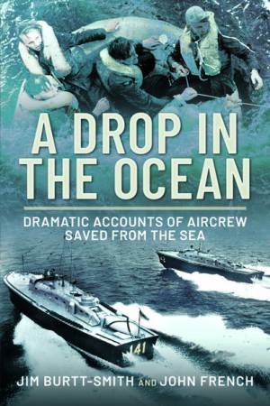 Drop in the Ocean: Dramatic Accounts of Aircrew Saved from the Sea by JIM BURTT-SMITH