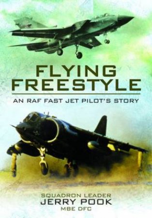 Flying Freestyle: An RAF Fast Jet Pilot's Story by Jerry Pook