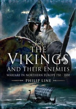 Vikings and their Enemies: Warfare in Northern Europe, 750-1100 by PHILIP LINE