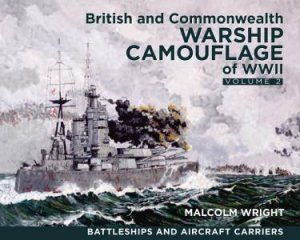 British and Commonwealth Warship Camouflage of WWII: Volume II: Battleships & Aircraft Carriers by MALCOLM GEORGE WRIGHT