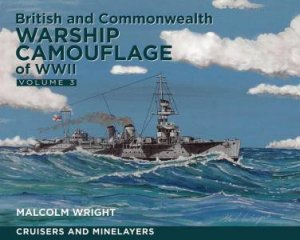 British and Commonwealth Warship Camouflage of WWII: Volume III: Cruisers and Minelayers by MALCOLM GEORGE WRIGHT