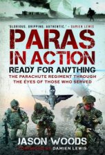 Paras In Action Ready for Anything  The Parachute Regiment Through The Eyes Of Those Who Served