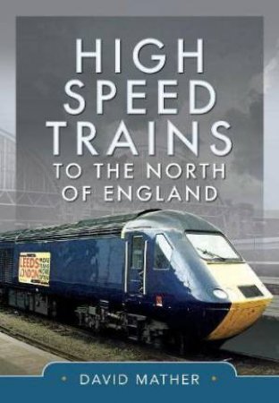 High Speed Trains to the North of England by DAVID MATHER