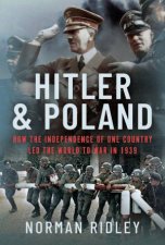 Hitler and Poland How the Independence of one Country led the World to War in 1939