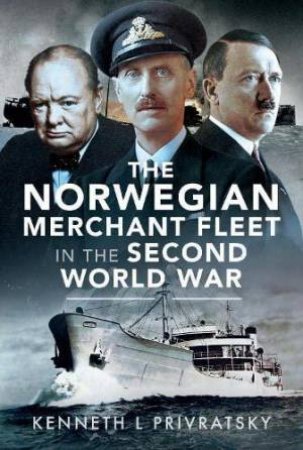 Norwegian Merchant Fleet in the Second World War by KENNETH L. PRIVRATSKY