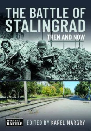 Battle of Stalingrad: Then and Now by KAREL MARGRY