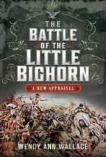 Battle of the Little Big Horn A New Appraisal