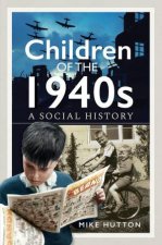 Children of the 1940s A Social History