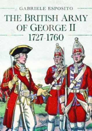 British Army of George II, 1727-1760 by GABRIELE ESPOSITO