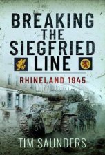 Breaking the Siegfried Line Rhineland February 1945