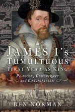 James Is Tumultuous First Year as King Plague Conspiracy and Catholicism